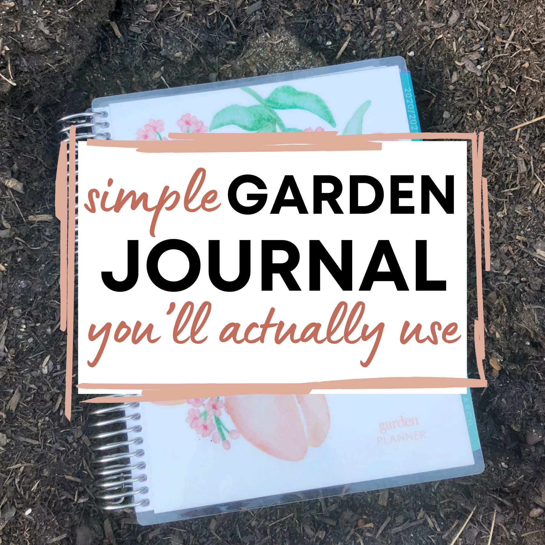 Erin Condren Monthly Planner sitting on a pile of dirt with text "simple garden journal you'll actually use"