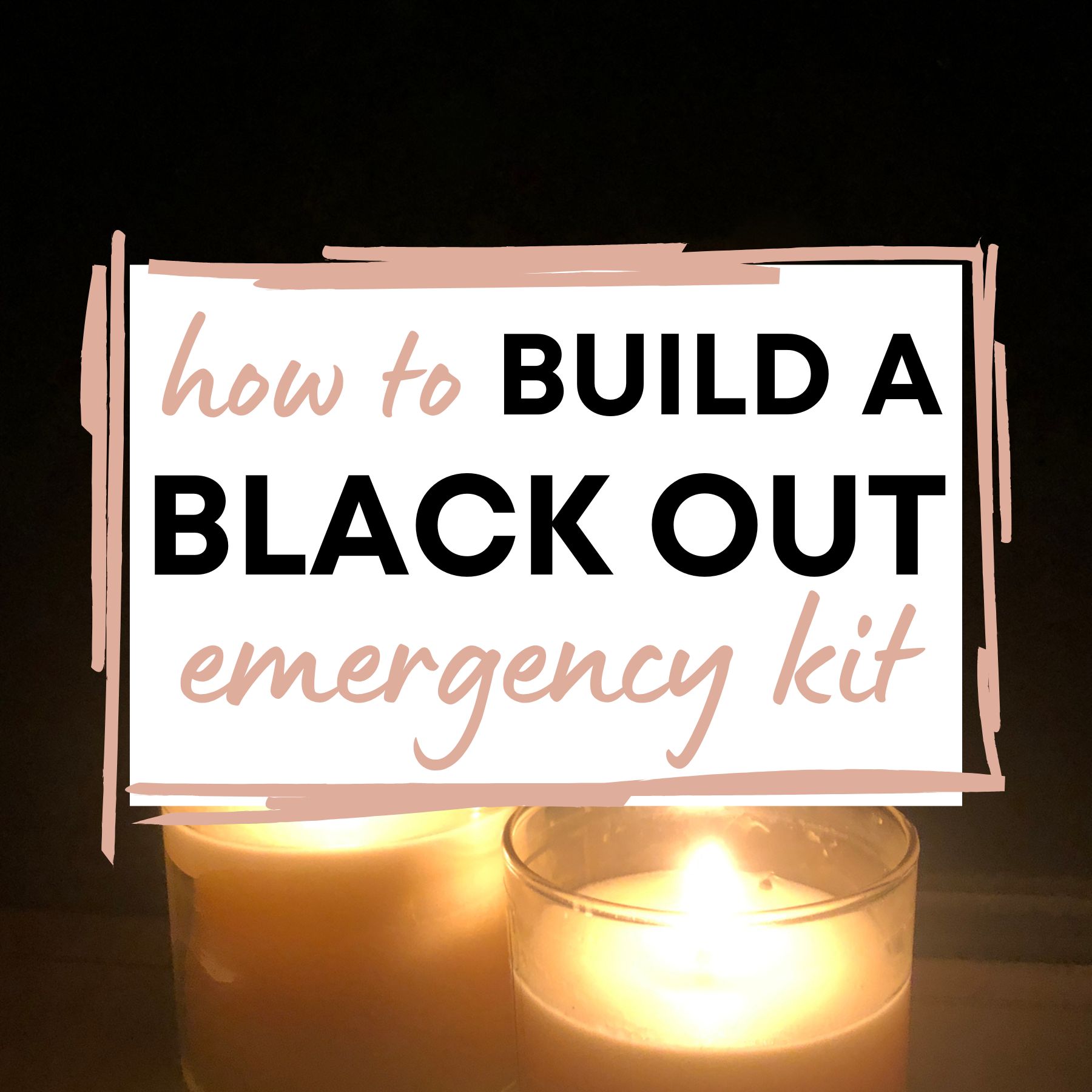 candles against a dark background with text how to build a blackout emergency kit